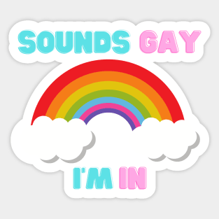 Gay Pride - LGBT Rainbow - Sounds Gay I'm In Sticker